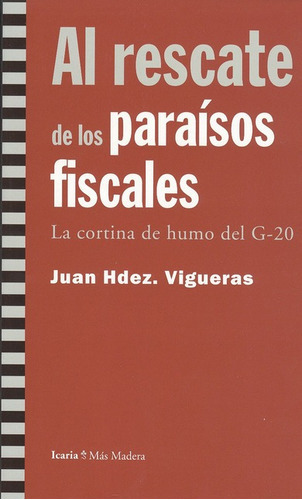 Al Rescate De Los Paraísos Fiscales. La Cortina De Humo Del G-20, De Juan Hernández Vigueras. Editorial Icaria, Tapa Blanda, Edición 1 En Español, 2009