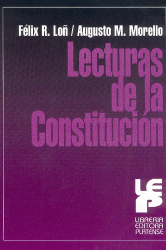 Lecturas De La Constitucion, De Loñ Felix R. - Morello  Augusto M. Editorial Platense, Tapa Blanda En Español, 2004