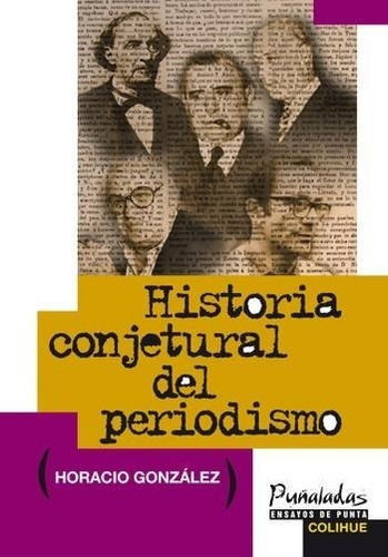 Historia Conjetural Del Periodismo  Horacio Gonzalezytf