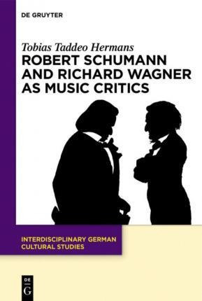 Robert Schumann And Richard Wagner As Music Critics : N.a...