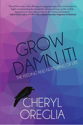 Libro:  Grow Damn It!: The Feeding And Nurturing Of Life