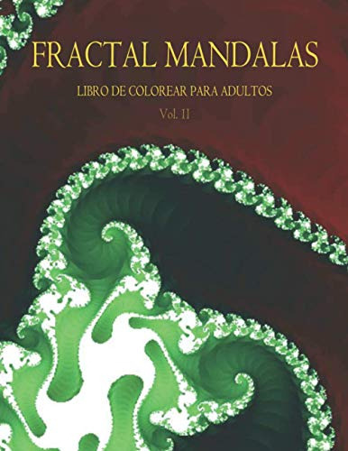 Fractal Mandalas: Libro De Colorear Para Adultos Volumen Ii