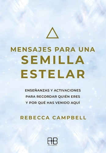 Mensajes Para Una Semilla Estelar - Rebecca Campbell