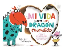Comprar Mi Vida Con Un Dragón Encendido: CINCO HISTORIAS QUE CALIENTAN EL CORAZON, de Lévy Benaglia. Editorial Libros del Zorro Rojo, tapa dura, edición 1 en español, 2022