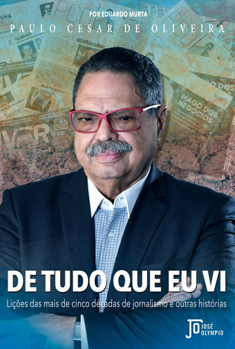 De tudo o que eu vi, de Paulo César de Oliveira. Editora José Olympio Ltda., capa mole em português, 2019