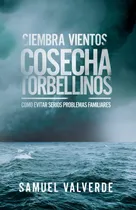 Comprar Libro: Siembra Vientos Cosecha Torbellinos: Como Evitar