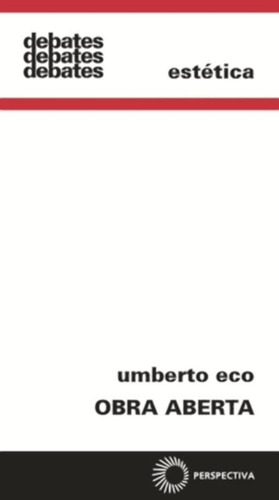 Obra aberta - revista e ampliada, de Eco, Umberto. Série Debates Editora Perspectiva Ltda., capa mole em português, 2015