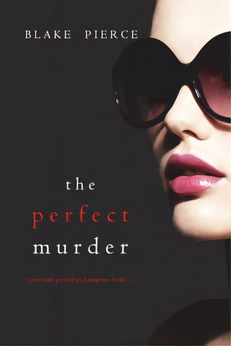 The Perfect Murder (a Jessie Hunt Psychological Suspense Thriller-book Twenty-one), De Pierce, Blake. Editorial Blake Pierce, Tapa Blanda En Inglés