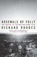 Arsenals Of Folly : The Making Of The Nuclear Arms Race - Ri
