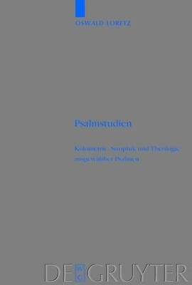 Psalmstudien : Kolometrie, Strophik Und Theologie Ausgewa...