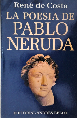 La Poesia De Pablo Neruda - Rene De Costa - Andres Bello 