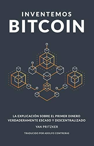 Libro : Inventemos Bitcoin La Explicación Sobre El Primer..