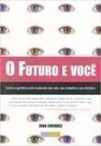 Futuro é Você, O : Como a Genética e Outras Forças Estã, de Juan Enriquez. Editora NEGOCIOS EDITORIAL, capa mole em português