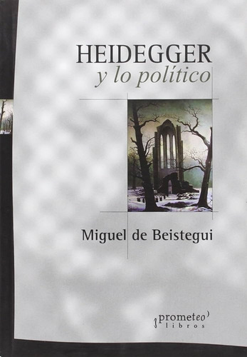 Heidegger Y Lo Politico - Miguel De Beistegui