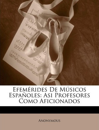 Libro Efemerides De Musicos Espanoles - Anonymous