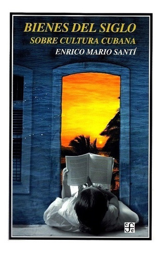 Bienes del siglo, de Santí, Enrico Mario. Editorial FONDO DE CULTURA ECONOMICA (FCE), edición 2002 en español