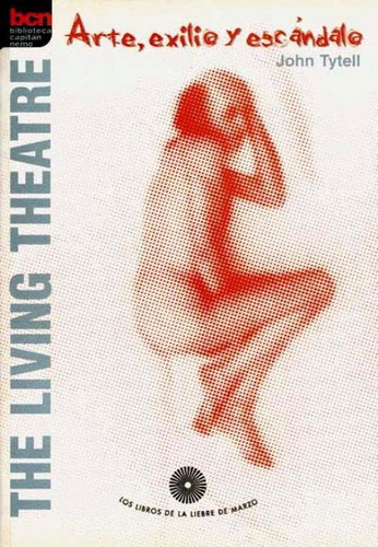 The Living Theatre . Arte Exilio Y Escandalo, De Tytell John. Editorial Liebre De Marzo En Español