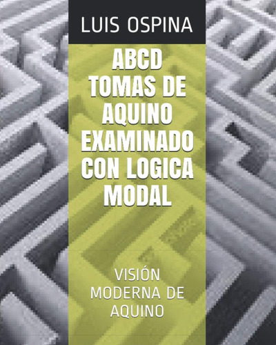 Libro: Abcd Tomas De Aquino Examinado Con Logica Modal: Visi