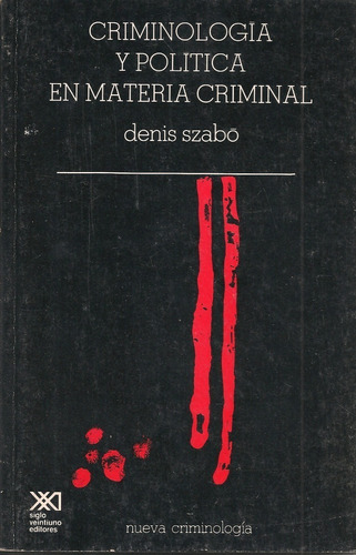 Criminología Y Política En Materia Criminal / Denis Szabo