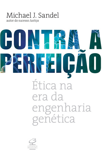 Contra a perfeição: Ética na era da engenharia genética, de Sandel, Michael J.. Editora José Olympio Ltda., capa mole em português, 2013