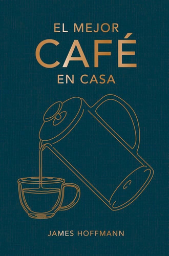 Mejor Café En Casa, El, De James Hoffmann. Editorial Cinco Tintas, Tapa Blanda, Edición 1 En Español