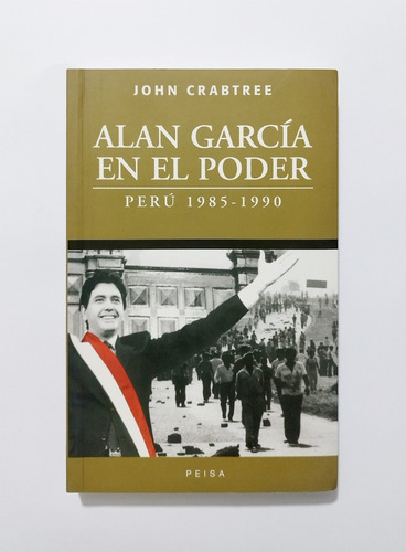 Alan García En El Poder / Perú 1985-1990 - John Crabtree