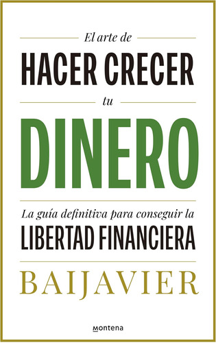 El Arte De Hacer Crecer Tu Dinero: La Guía Definitiva Para C