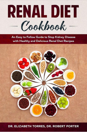 Libro Renal Diet Cookbook: An Easy To Follow Guide To Stop