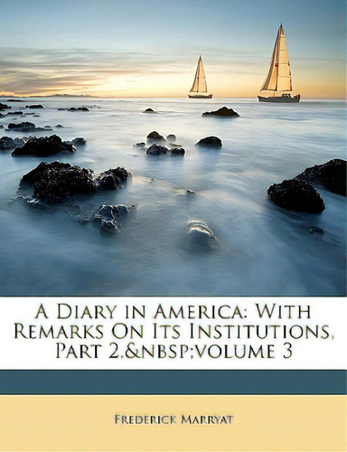 A Diary In America: With Remarks On Its Institutions, Part 2, Volume 3, De Marryat, Frederick. Editorial Nabu Pr, Tapa Blanda En Inglés
