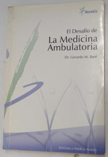 El Desafio De La Medicina Ambulatoria, Dr. Gerardo M. Bare