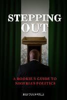 Libro Stepping Out : A Rookie's Guide To Nigeria's Politi...