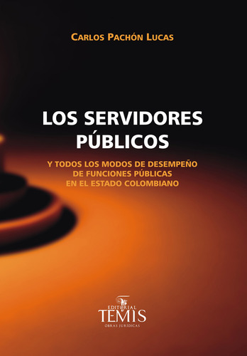 Los servidores públicos, de Carlos Pachón Lucas. Serie 9583509902, vol. 1. Editorial Temis, tapa blanda, edición 2014 en español, 2014