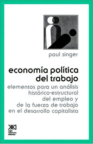 Economãâa Polãâtica Del Trabajo, De Singer, Paul. Editorial Siglo Xxi De España Editores, S.a., Tapa Blanda En Español