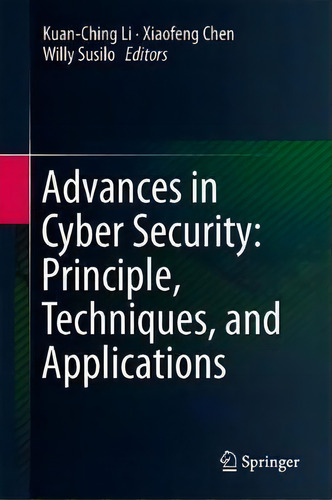 Advances In Cyber Security: Principles, Techniques, And Applications, De Kuan-ching Li., Vol. 1. Editorial Springer Verlag Singapore, Tapa Dura En Inglés