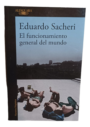 El Funcionamiento General Del Mundo- Eduardo Sacheri