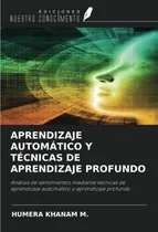 Comprar Aprendizaje Automatico Y Tecnicas De Aprendizaje Profundo: A