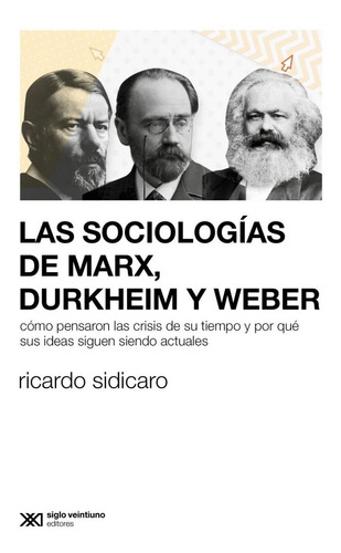 Las Sociologías De Marx, Durkheim Y Weber - Ricardo Sidicaro