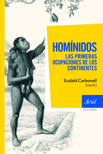 Homínidos: Las primeras ocupaciones de los continentes, de Carbonell, Eudald. Serie Ariel Historia Editorial Ariel México, tapa blanda en español, 2011