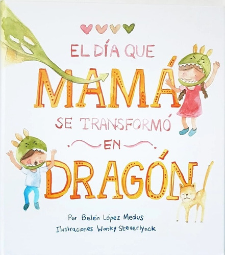 El Día Que Mamá Se Transformó En Dragón - Belén López Medus