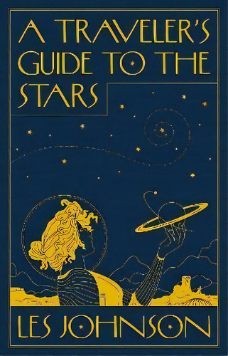 A Traveler's Guide To The Stars, De Les Johnson. Editorial Princeton University Press, Tapa Dura En Inglés
