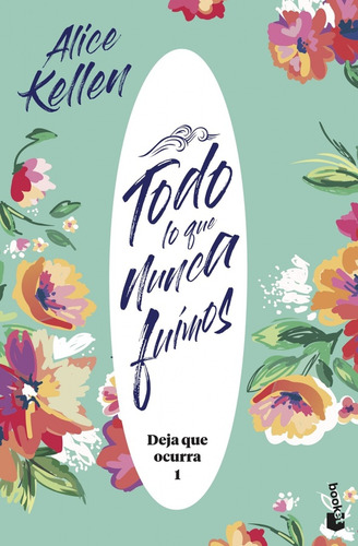 Deja Que Ocurra 1 Todo Lo Que Nunca Fuimos - Alice Kellen