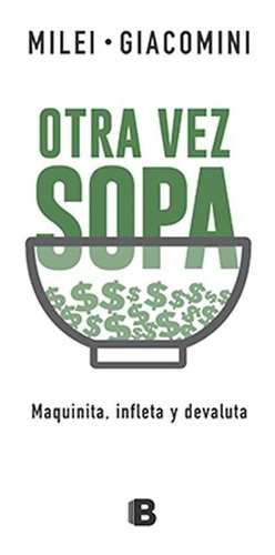 Otra Vez Sopa: Maquinita. Infleta Y Devaluta - Javier Milei