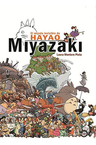 Libro El Mundo Invisible De Hayao Miyazaki De Laura Montero