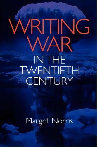 Writing War In The Twentieth Century, De Margot Norris. Editorial University Virginia Press, Tapa Blanda En Inglés