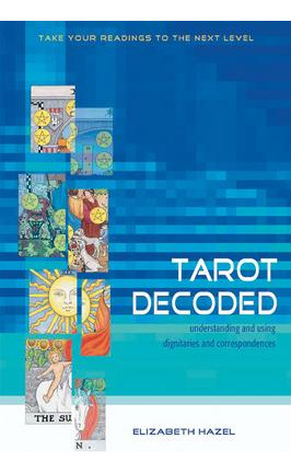 Tarot Decoded : Understanding And Using Dignities And Cor...