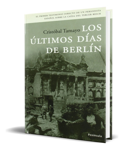 Los Ultimos Dias De Berlin, De Cristobal Tamayo. Editorial Peninsula, Tapa Blanda En Español, 2005