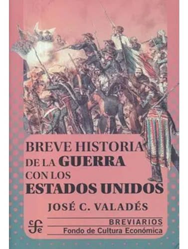 Breve Historia De La Guerra Con Los Estados Unidos. Jose C.