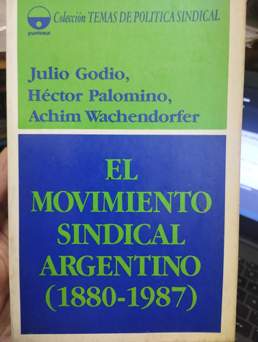 El Movimiento Sindical Argentino 1880 1987 Godio Impecable!