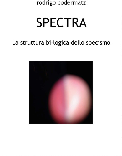 Libro: Spectra. La Struttura Bi-logica Dello Specismo (itali