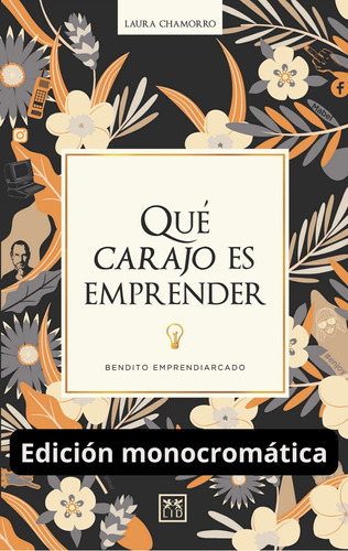 Qué Carajo Es Emprender (ed Monocromática)